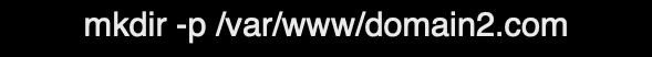 mkdir -p /var/www/domain2.com/