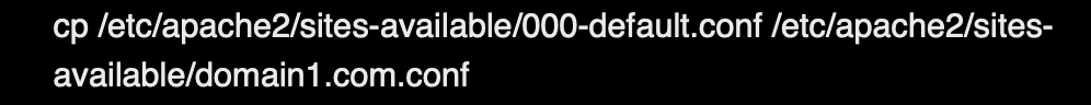 cp /etc/apache2/sites-available/000-default.conf /etc/apache2/sites-available/domain1.com.conf