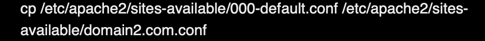 cp /etc/apache2/sites-available/000-default.conf /etc/apache2/sites-available/domain2.com.conf