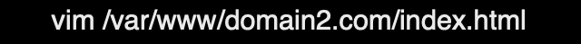 vim /var/www/domain2.com/index.html