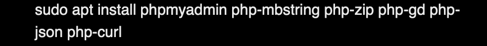 sudo apt install phpmyadmin php-mbstring php-zip php-gd php-json php-curl
