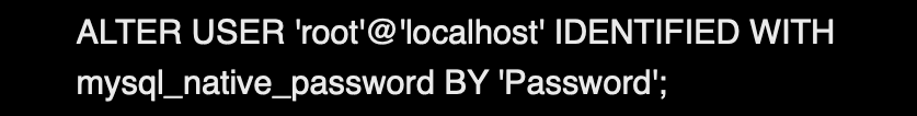 ALTER USER 'root'@'localhost' IDENTIFIED WITH mysql_native_password BY 'Password';